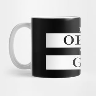 im okay to go Mug